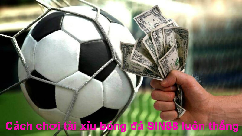 Cách chơi tài xỉu bóng đá SIN88 luôn thắng bạn đã biết chưa? 3 Cách chơi tài xỉu bóng đá SIN88 luôn thắng bạn đã biết chưa?